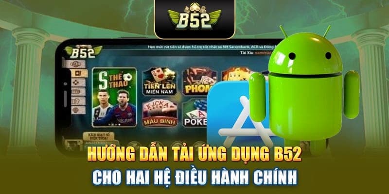 Hướng dẫn tải app B52 Hướng dẫn tải app B52 trên hệ điều hành