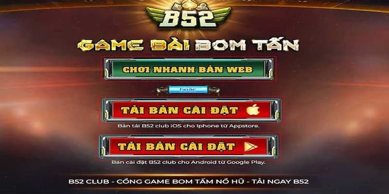 Hướng dẫn tải app B52 Hướng dẫn tải app B52 một số lưu ý