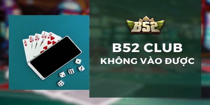 B52 Club không vào được B52 Club không vào được nguyên nhân phổ biến